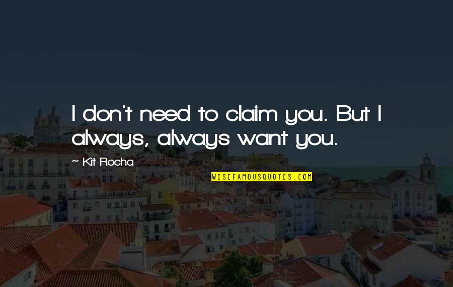 Frappez Dans Quotes By Kit Rocha: I don't need to claim you. But I