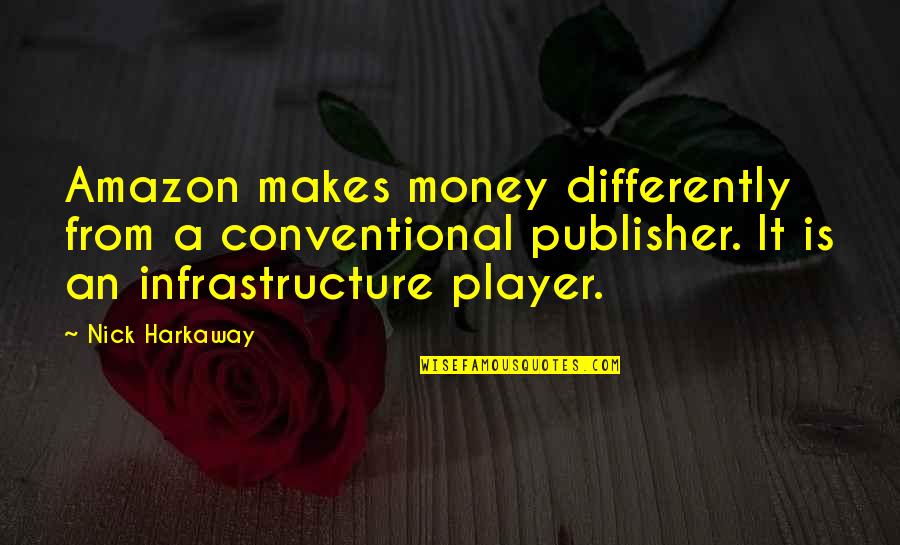 Frappieren Quotes By Nick Harkaway: Amazon makes money differently from a conventional publisher.