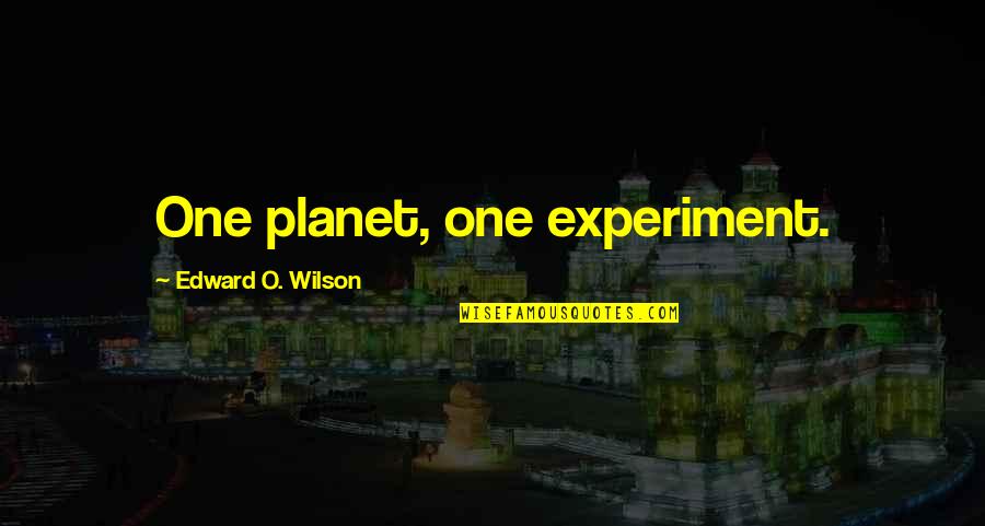 Fraquezas Personalidade Quotes By Edward O. Wilson: One planet, one experiment. Fraquezas Personalidade Quotes By Edward O. Wilson: One planet, one experiment.