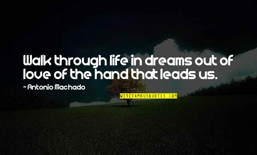 Frart Quotes By Antonio Machado: Walk through life in dreams out of love