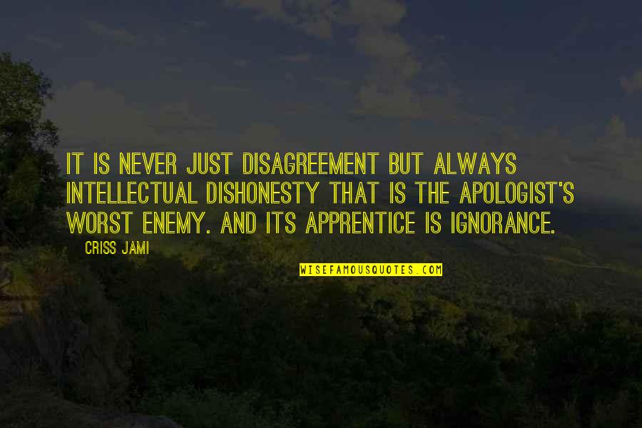 Frart Quotes By Criss Jami: It is never just disagreement but always intellectual