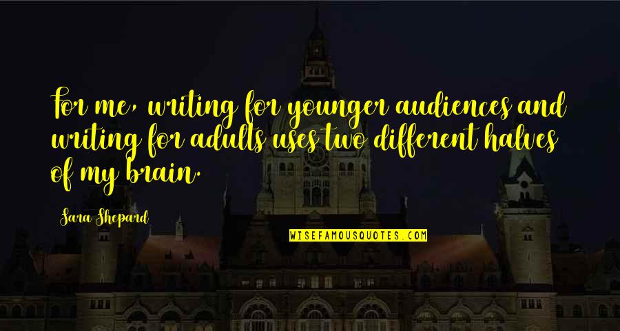 Frarting Quotes By Sara Shepard: For me, writing for younger audiences and writing Frarting Quotes By Sara Shepard: For me, writing for younger audiences and writing