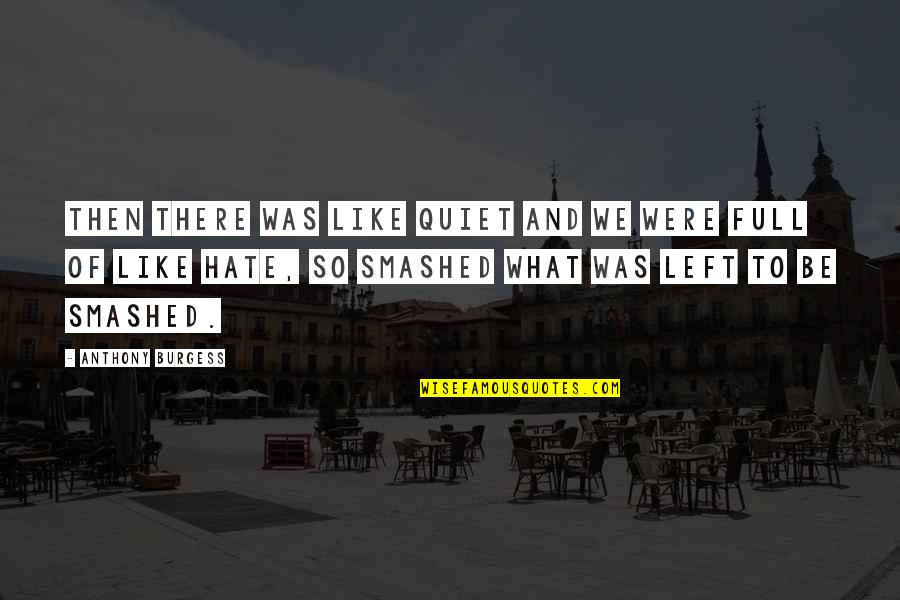 Frary Quotes By Anthony Burgess: Then there was like quiet and we were Frary Quotes By Anthony Burgess: Then there was like quiet and we were