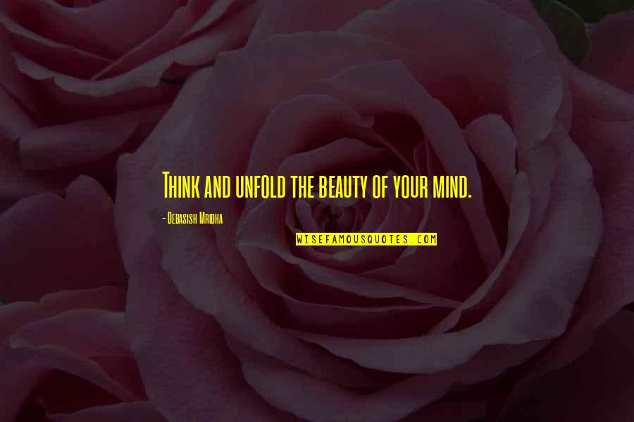 Frasbin Quotes By Debasish Mridha: Think and unfold the beauty of your mind.
