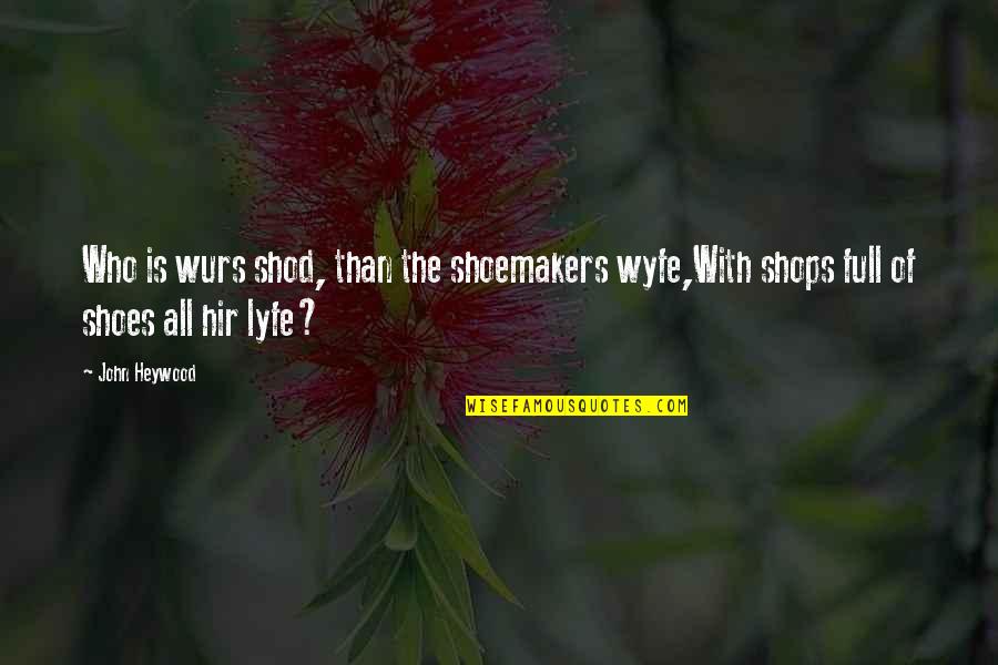 Frasbin Quotes By John Heywood: Who is wurs shod, than the shoemakers wyfe,With