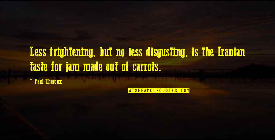 Frasbin Quotes By Paul Theroux: Less frightening, but no less disgusting, is the