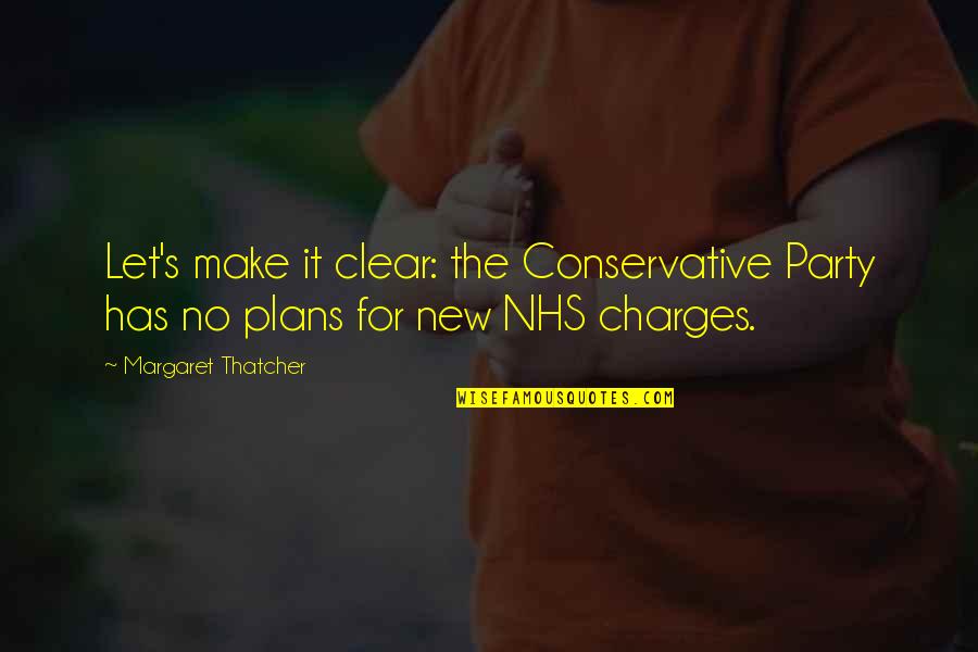 Fraschilla Autograph Quotes By Margaret Thatcher: Let's make it clear: the Conservative Party has Fraschilla Autograph Quotes By Margaret Thatcher: Let's make it clear: the Conservative Party has