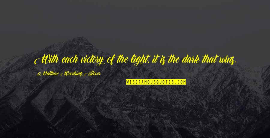 Frasco De Alabastro Quotes By Matthew Woodring Stover: With each victory of the light, it is Frasco De Alabastro Quotes By Matthew Woodring Stover: With each victory of the light, it is