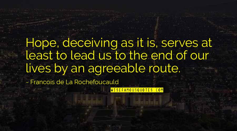 Frasco Profiles Quotes By Francois De La Rochefoucauld: Hope, deceiving as it is, serves at least