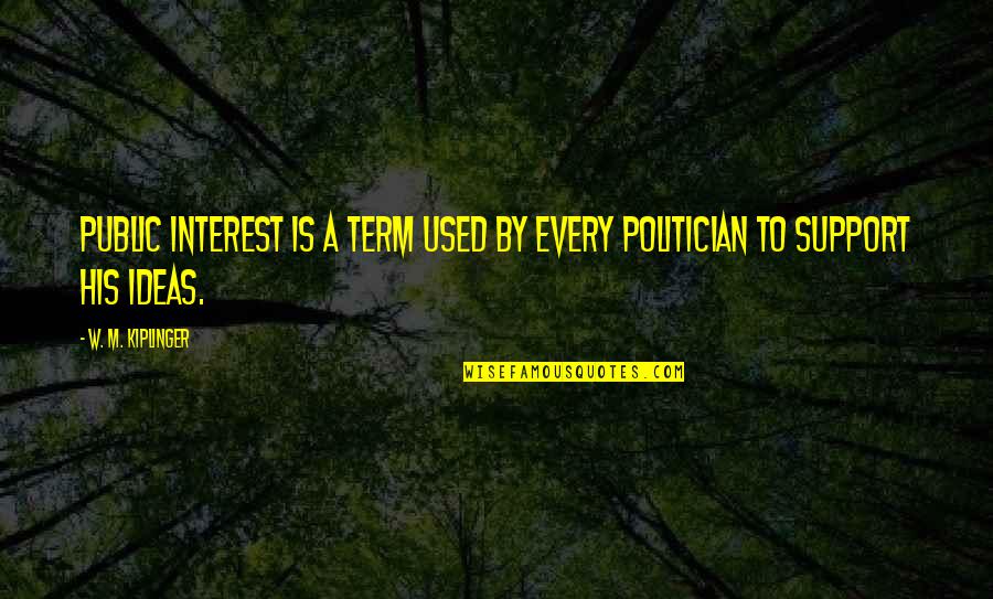 Frascone Stephen Quotes By W. M. Kiplinger: Public Interest is a term used by every Frascone Stephen Quotes By W. M. Kiplinger: Public Interest is a term used by every