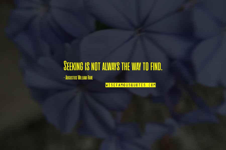 Fraser Bad Education Quotes By Augustus William Hare: Seeking is not always the way to find.