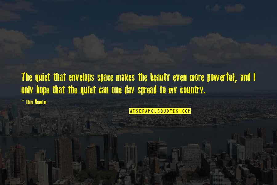 Fraser Pryce Quotes By Ilan Ramon: The quiet that envelops space makes the beauty