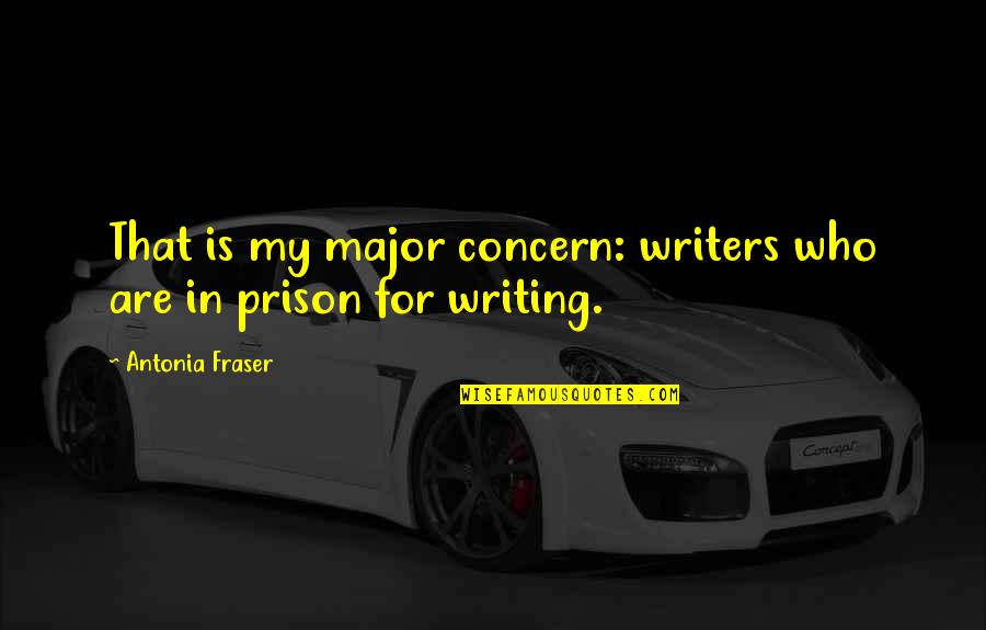 Fraser Quotes By Antonia Fraser: That is my major concern: writers who are Fraser Quotes By Antonia Fraser: That is my major concern: writers who are