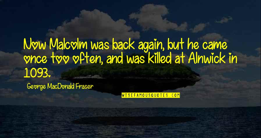Fraser's Quotes By George MacDonald Fraser: Now Malcolm was back again, but he came