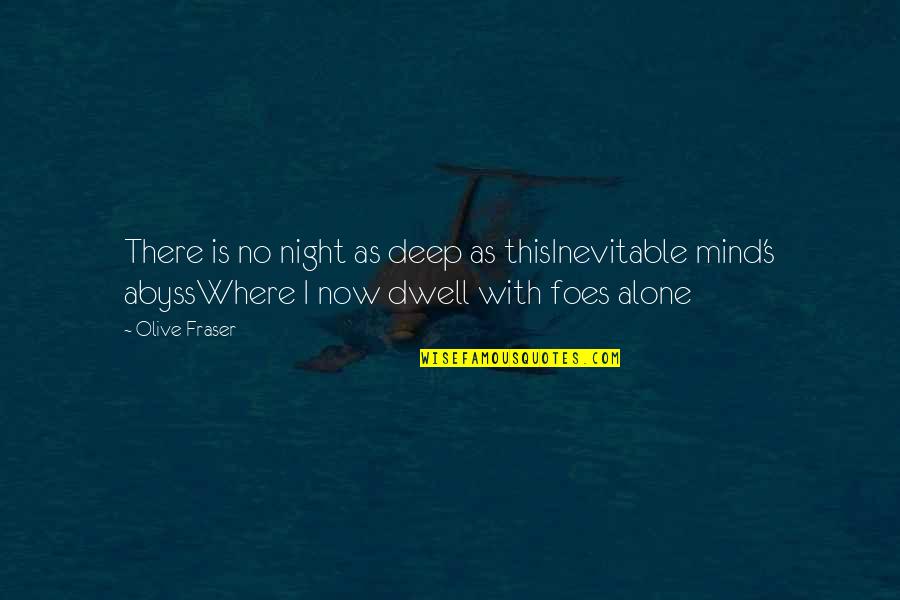 Fraser's Quotes By Olive Fraser: There is no night as deep as thisInevitable