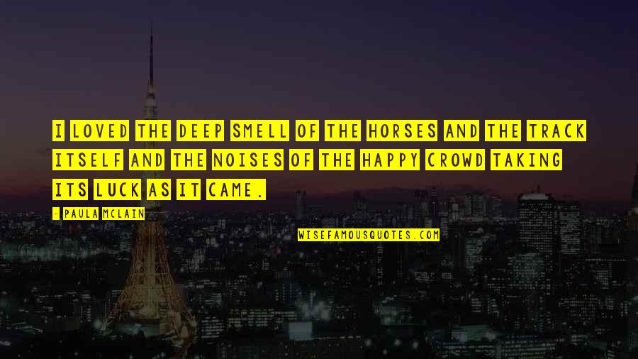 Frases Brainy Quotes By Paula McLain: I loved the deep smell of the horses Frases Brainy Quotes By Paula McLain: I loved the deep smell of the horses