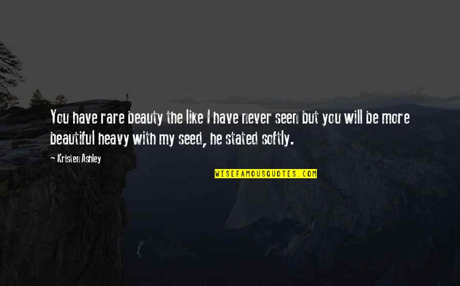 Frases O Quotes By Kristen Ashley: You have rare beauty the like I have