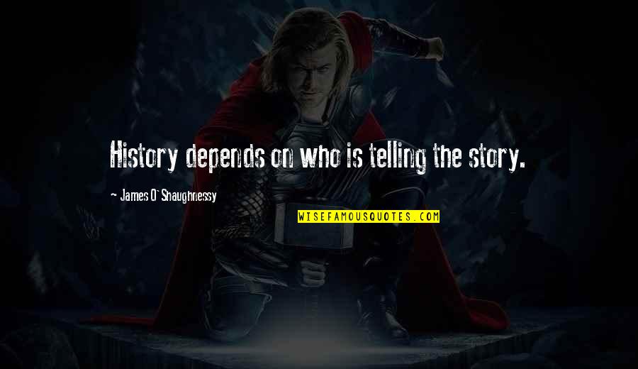 Frases Para Quotes By James O'Shaughnessy: History depends on who is telling the story.