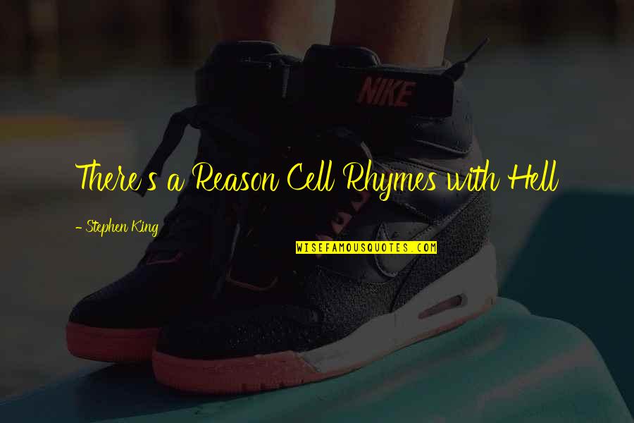 Frases Quotes By Stephen King: There's a Reason Cell Rhymes with Hell