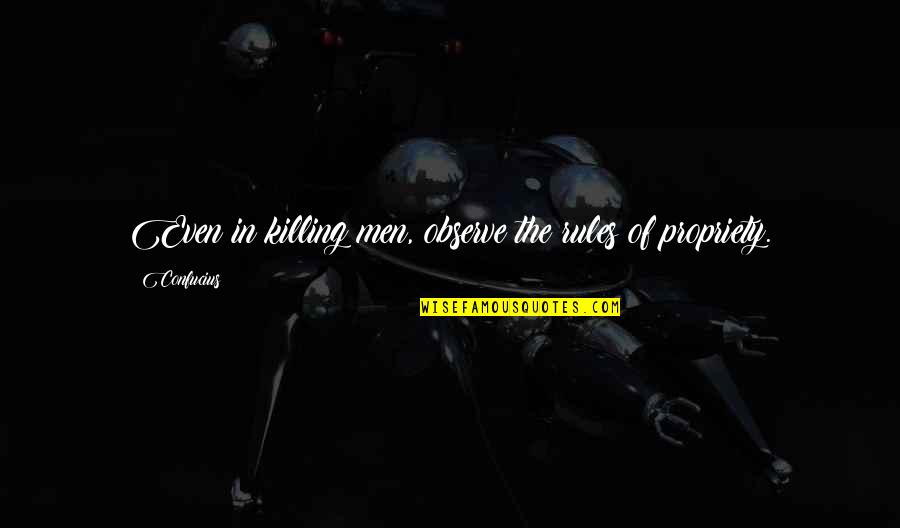 Fraskar Quotes By Confucius: Even in killing men, observe the rules of