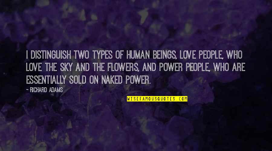 Frasority Quotes By Richard Adams: I distinguish two types of human beings, Love