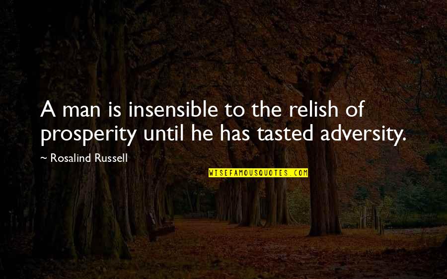Frasority Quotes By Rosalind Russell: A man is insensible to the relish of