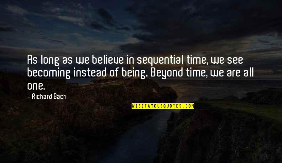 Frass Quotes By Richard Bach: As long as we believe in sequential time,