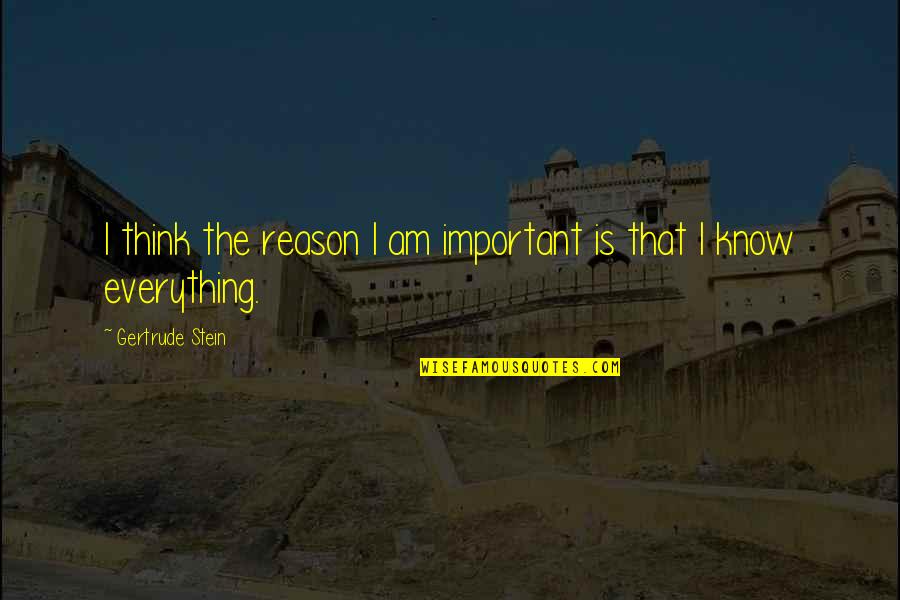Frassati High School Quotes By Gertrude Stein: I think the reason I am important is