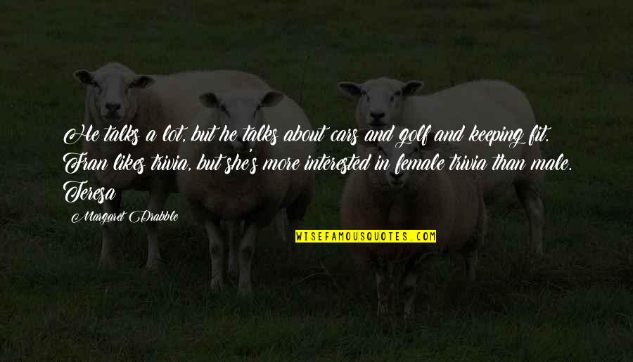 Frassetto Christopher Quotes By Margaret Drabble: He talks a lot, but he talks about Frassetto Christopher Quotes By Margaret Drabble: He talks a lot, but he talks about