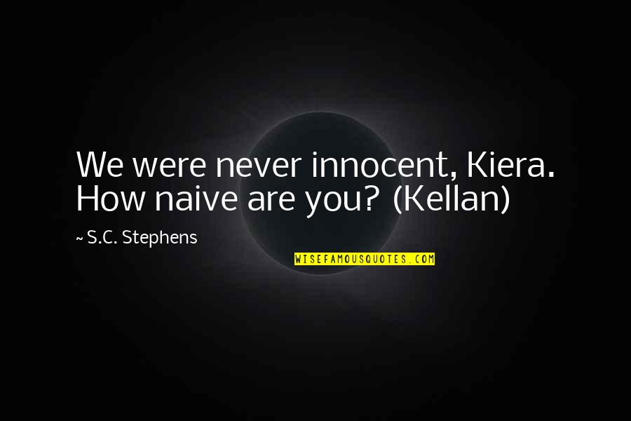 Frassino Cooper Quotes By S.C. Stephens: We were never innocent, Kiera. How naive are