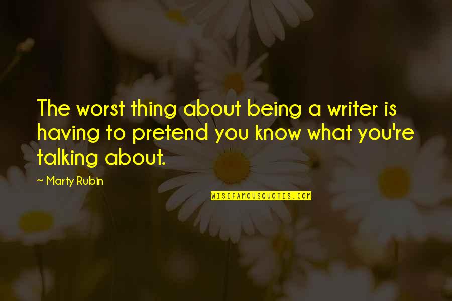 Frassino Wood Quotes By Marty Rubin: The worst thing about being a writer is