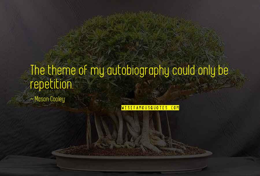 Frasso Construction Quotes By Mason Cooley: The theme of my autobiography could only be Frasso Construction Quotes By Mason Cooley: The theme of my autobiography could only be