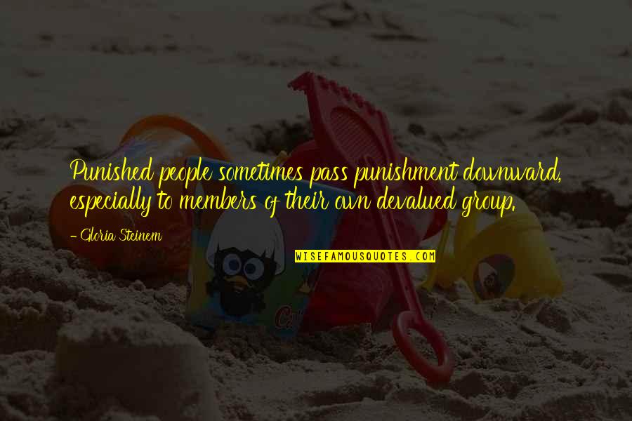 Frastornato In Inglese Quotes By Gloria Steinem: Punished people sometimes pass punishment downward, especially to Frastornato In Inglese Quotes By Gloria Steinem: Punished people sometimes pass punishment downward, especially to