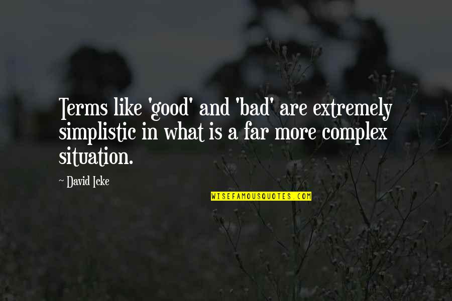 Frastuono Significato Quotes By David Icke: Terms like 'good' and 'bad' are extremely simplistic Frastuono Significato Quotes By David Icke: Terms like 'good' and 'bad' are extremely simplistic