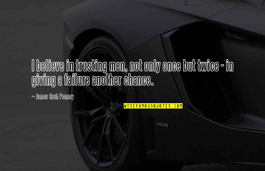 Frastuono Significato Quotes By James Cash Penney: I believe in trusting men, not only once Frastuono Significato Quotes By James Cash Penney: I believe in trusting men, not only once