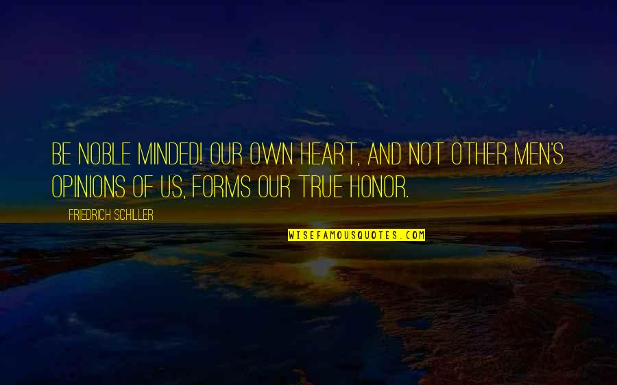Frat Bro Quotes By Friedrich Schiller: Be noble minded! Our own heart, and not