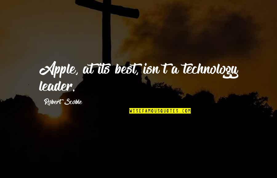Frat Rush Quotes By Robert Scoble: Apple, at its best, isn't a technology leader.