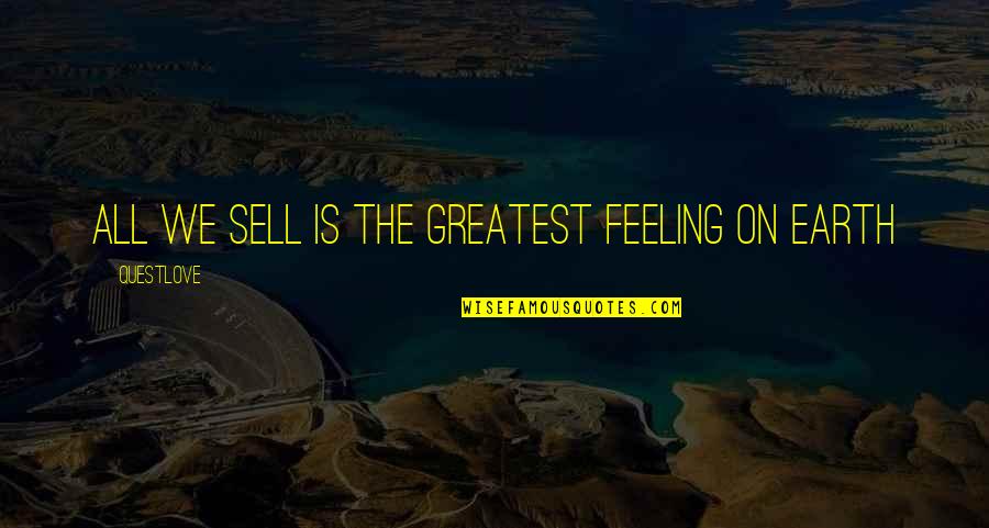 Fratangelo Tennis Quotes By Questlove: All we sell is the Greatest feeling on