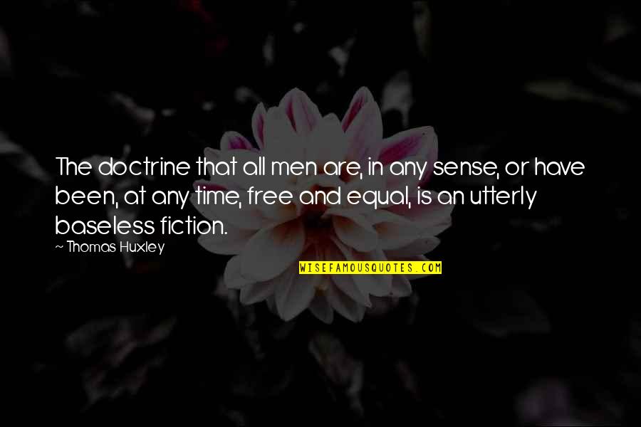 Fratantoni Interior Quotes By Thomas Huxley: The doctrine that all men are, in any