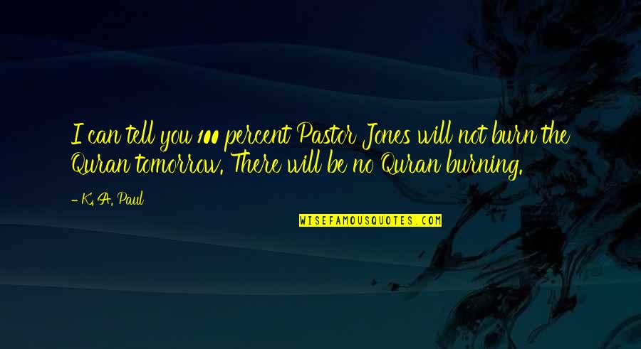 Fratar Quotes By K. A. Paul: I can tell you 100 percent Pastor Jones Fratar Quotes By K. A. Paul: I can tell you 100 percent Pastor Jones