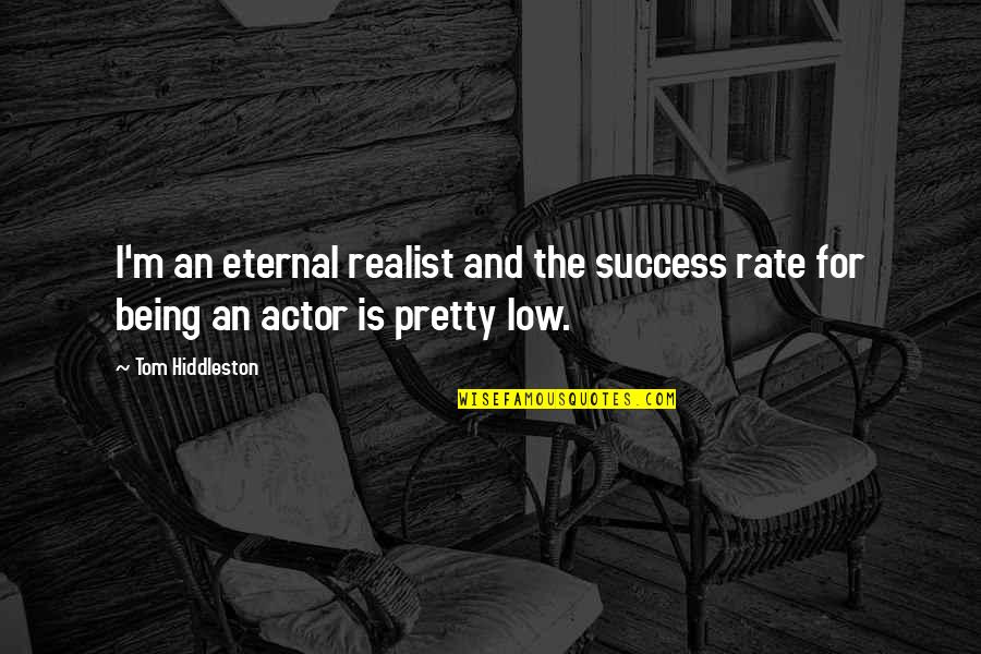 Fratelli Quotes By Tom Hiddleston: I'm an eternal realist and the success rate