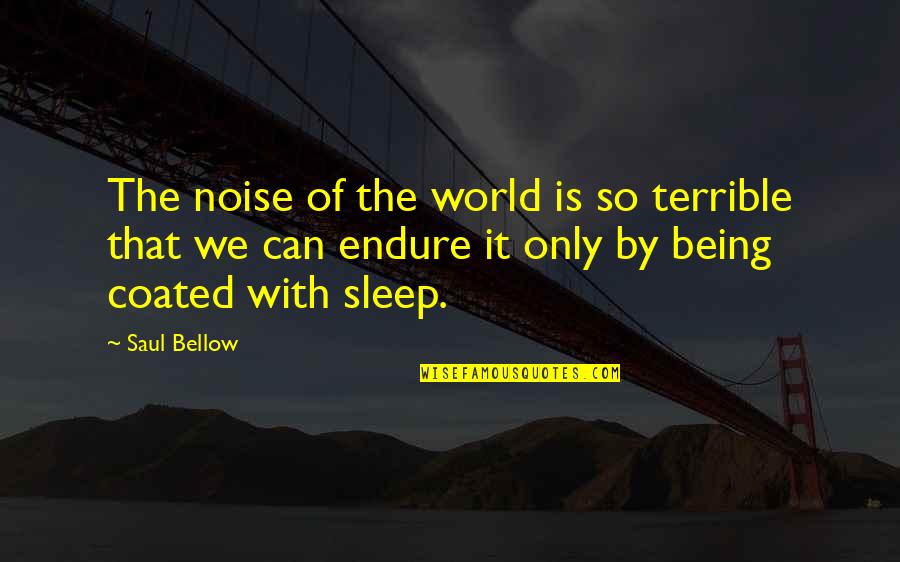 Fratellini Clayton Quotes By Saul Bellow: The noise of the world is so terrible