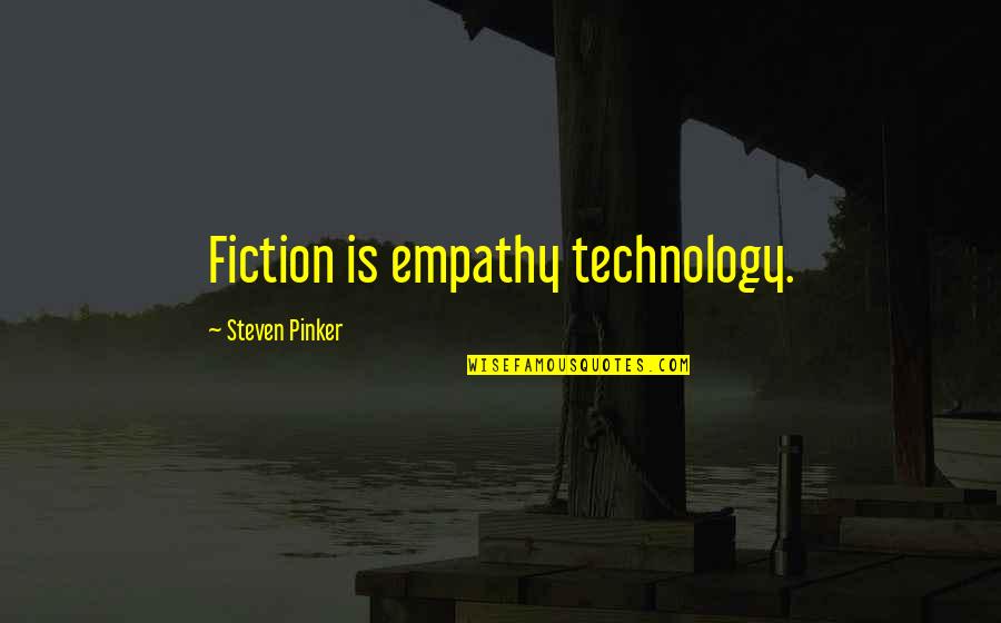 Fratellino Coral Gables Quotes By Steven Pinker: Fiction is empathy technology. Fratellino Coral Gables Quotes By Steven Pinker: Fiction is empathy technology.