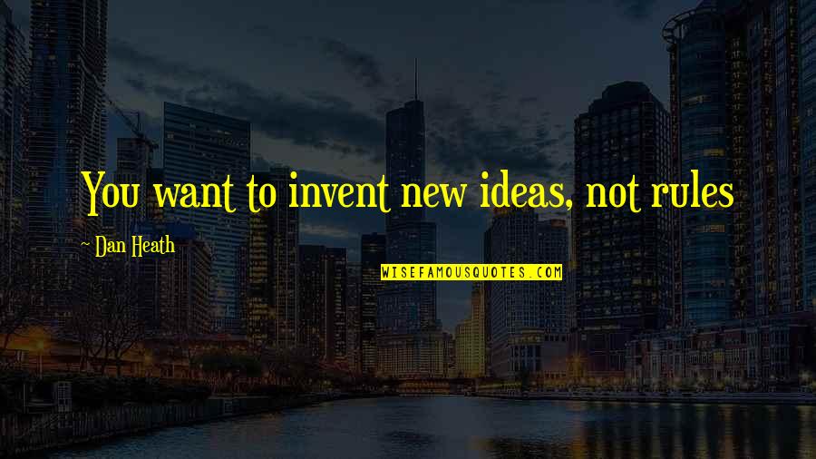 Fratellis Hampstead Quotes By Dan Heath: You want to invent new ideas, not rules