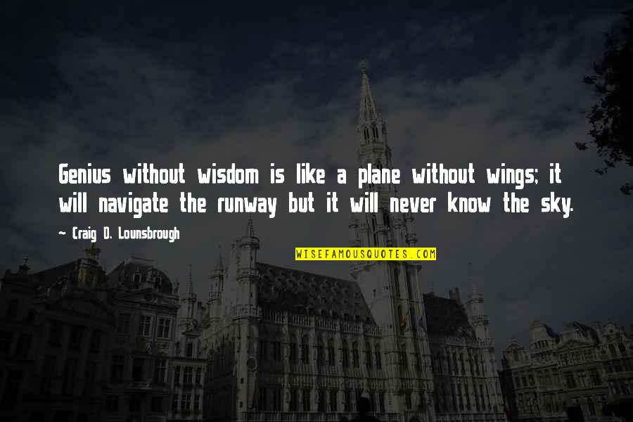 Fratello Pizza Quotes By Craig D. Lounsbrough: Genius without wisdom is like a plane without