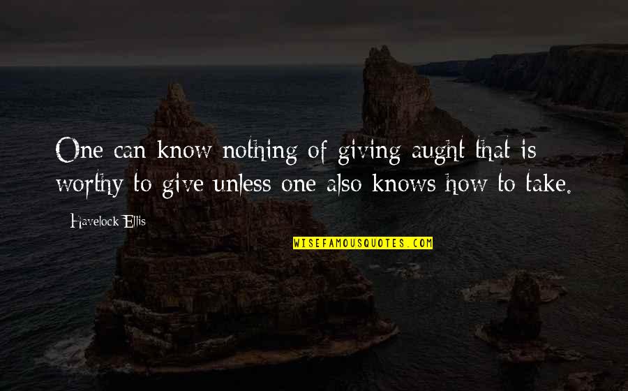 Fratello Pizza Quotes By Havelock Ellis: One can know nothing of giving aught that