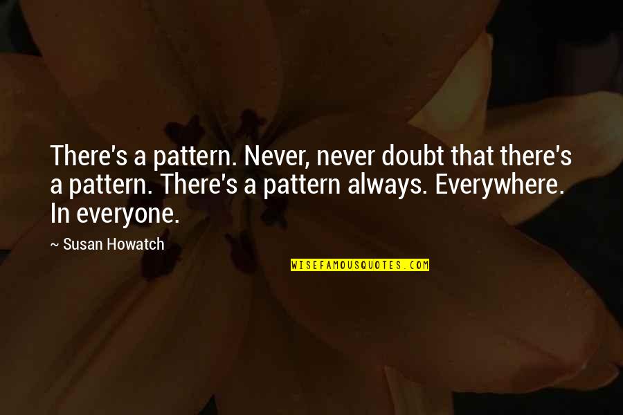 Fratello Pizza Quotes By Susan Howatch: There's a pattern. Never, never doubt that there's