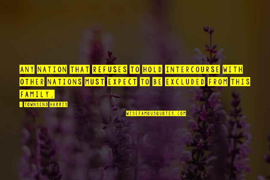 Fratello Pizza Quotes By Townsend Harris: Any nation that refuses to hold intercourse with Fratello Pizza Quotes By Townsend Harris: Any nation that refuses to hold intercourse with