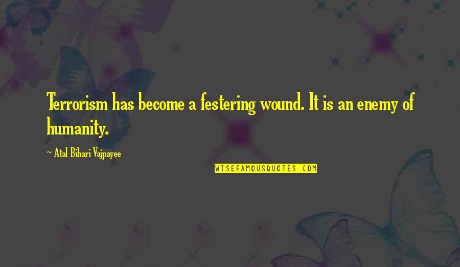 Fratello Sole Quotes By Atal Bihari Vajpayee: Terrorism has become a festering wound. It is Fratello Sole Quotes By Atal Bihari Vajpayee: Terrorism has become a festering wound. It is