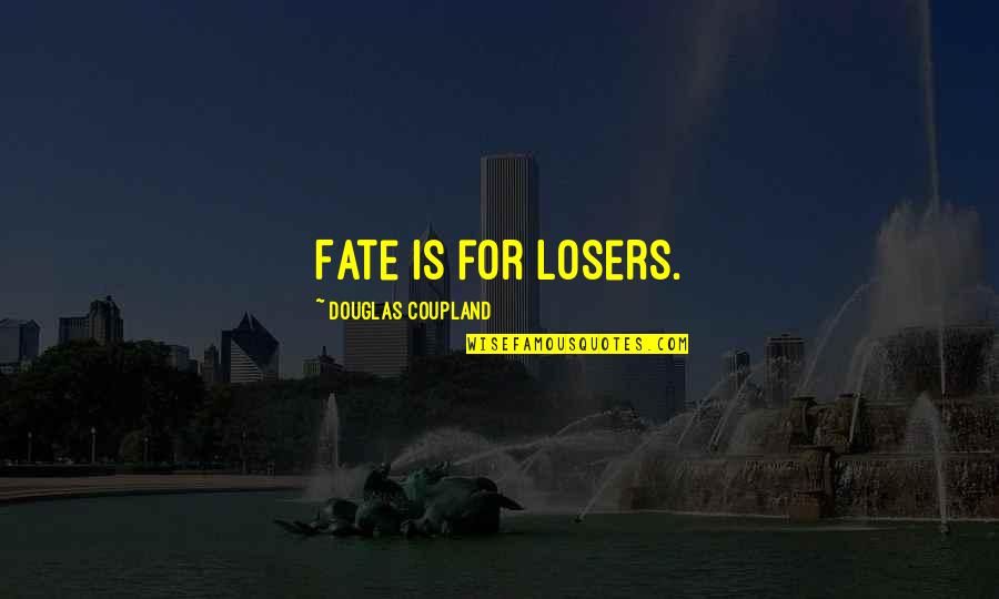 Fratem Charleroi Quotes By Douglas Coupland: Fate is for losers.